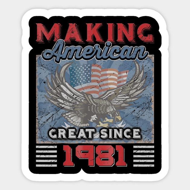 39th Birthday Perfect Gifts Making American Great Since 1981 Sticker by bummersempre66